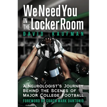 We Need You in the Locker Room: A Neurologist's Journey Behind the Scenes of Major College Football