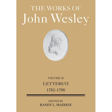 The Works of John Wesley Volume 30: Letters VI (1782-1788)