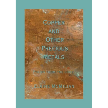 Copper and Other Precious Metals: Poems From the Core
