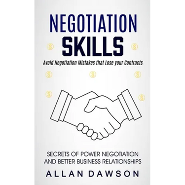 Negotiation Skills: Avoid Negotiation Mistakes That Lose Your Contracts (Secrets Of Power Negotiation And Better Business Relationships)