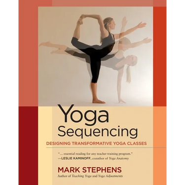 Yoga Sequencing: Designing Transformative Yoga Classes