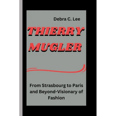 Thierry Mugler: From Strasbourg to Paris and Beyond-Visionary of Fashion