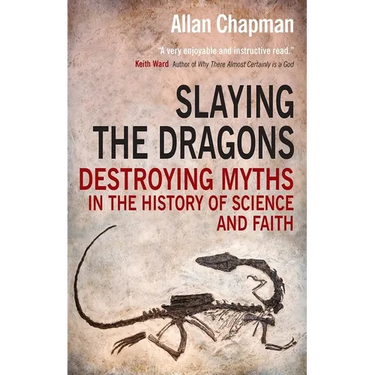 Slaying the Dragons: Destroying Myths in the History of Science and Faith