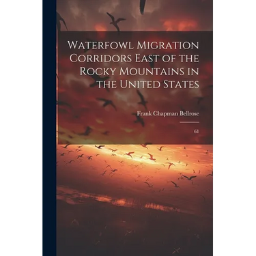 Waterfowl Migration Corridors East of the Rocky Mountains in the United States: 61