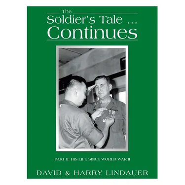 The Soldier's Tale ... Continues: Being the Life and Times of Harry Lindauer, Colonel, U.S. Army, Retired