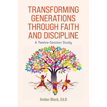 Transforming Generations Through Faith and Discipline: A Bible Study Curriculum