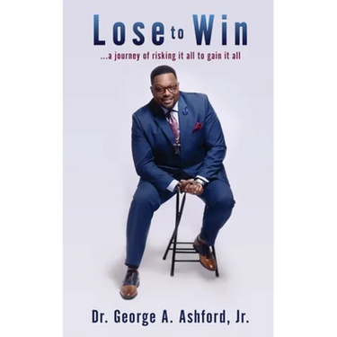 Lose to Win: ...a journey of risking it all to gain it all
