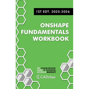 Onshape Fundamentals Workbook: Step-by-Step Projects, Essential Tools, and Real-World Skills to Master CAD with Onshape