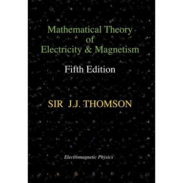 Mathematical Theory of Electricity and Magnetism, Fifth Edition (Electromagnetic Physics)