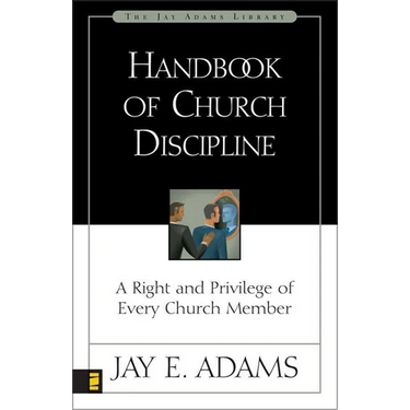The Handbook of Church Discipline: A Right and Privilege of Every Church Member