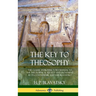 The Key to Theosophy: The Classic Introductory Manual to the Theosophical Society and Movement by Its Co-Founder, Madame Blavatsky (Hardcover)