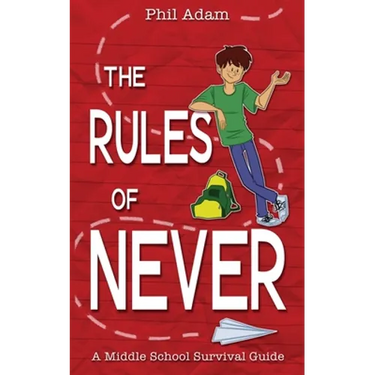 The Rules of Never: A Middle School Survival Guide
