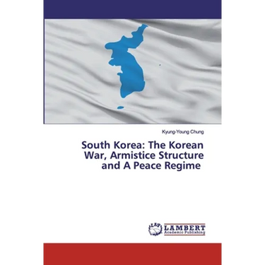 South Korea: The Korean War, Armistice Structure and A Peace Regime
