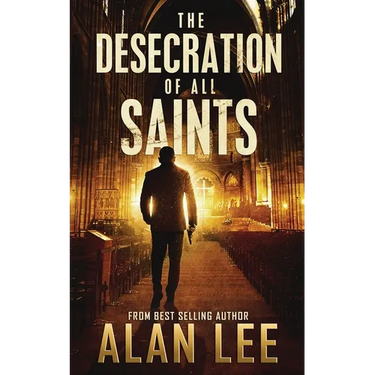 The Desecration of All Saints: A Stand-Alone Action Mystery
