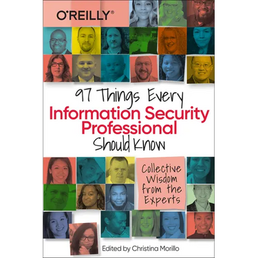 97 Things Every Information Security Professional Should Know: Collective Wisdom from the Experts