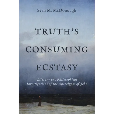 Truth's Consuming Ecstasy: Literary and Philosophical Investigations of the Apocalypse of John