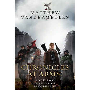 Chronicles at Arms: Book 2 - Heralds of Revolution
