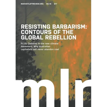 Marxist Left Review #19: Resisting Barbarism: Contours of the Global Rebellion