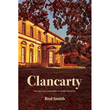 Clancarty: The high times and humble of a noble Irish family