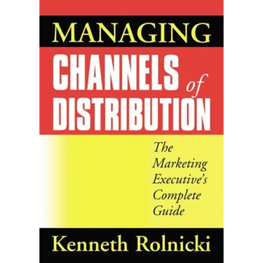 Managing Channels of Distribution: The Marketing Executive's Complete Guide