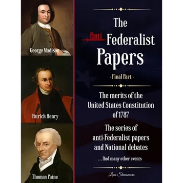The Anti-Federalist Papers: The merits of the United States Constitution of 1787 The series of anti-Federalist papers and National debates and man