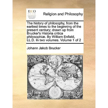 The history of philosophy, from the earliest times to the beginning of the present century; drawn up from Brucker's Historia critica philosophiæ. By W