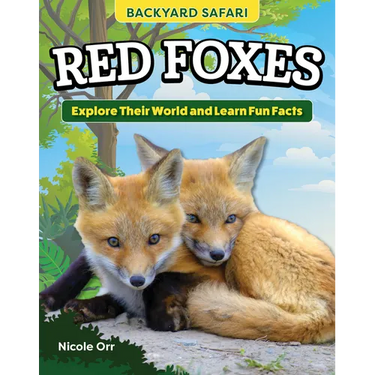 Kids' Backyard Safari: Red Foxes: Explore Their World and Learn Fun Facts