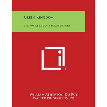 Green Kingdom: The Way of Life of a Forest Ranger