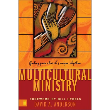 The Multicultural Ministry: Finding Your Church's Unique Rhythm