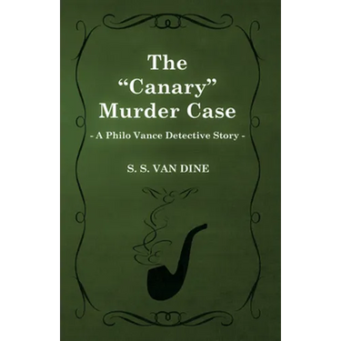 The Canary Murder Case (a Philo Vance Detective Story)
