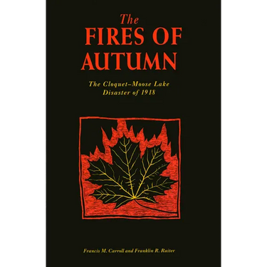 The Fires of Autumn: The Cloquet-Moose Lake Disaster of 1918