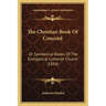 The Christian Book Of Concord: Or Symbolical Books Of The Evangelical Lutheran Church (1854)