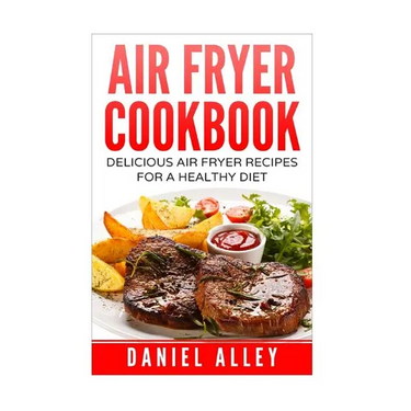 Air Fryer Cookbook: : Delicious Air Fryer Recipes For A Healthy Diet