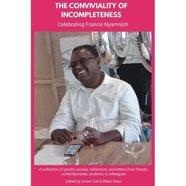 The Conviviality of Incompleteness: Celebrating Francis Nyamnjoh