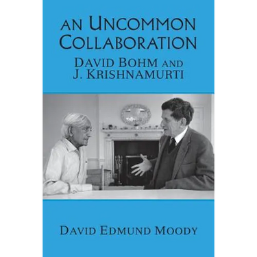 An Uncommon Collaboration: David Bohm and J. Krishnamurti