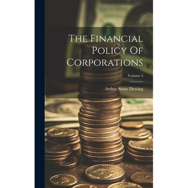 The Financial Policy Of Corporations; Volume 5