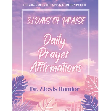 31 Days of Praise Daily Prayer Affirmations: The Abc's of Faith: Special Edition Part II
