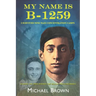 My Name Is B-1259: I Survived Nine Nazi Concentration Camps