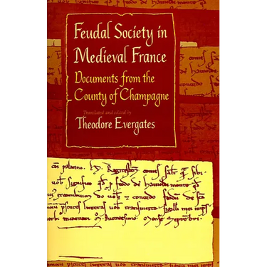 Feudal Society in Medieval France: Documents from the County of Champagne