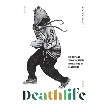 Deathlife: Hip Hop and Thanatological Narrations of Blackness