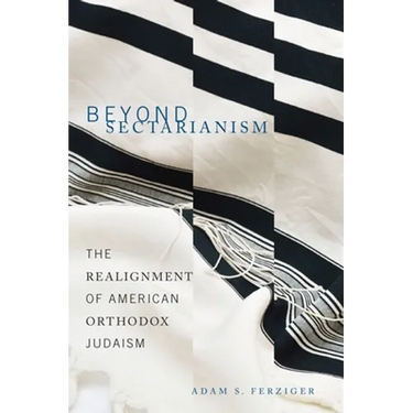 Beyond Sectarianism: The Realignment of American Orthodox Judaism