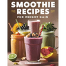 Smoothies Recipes for Weight Gain: Unlock the Secret to Gaining Healthy Weight with Delicious and Nutrient Packed Smoothies 2 Exclusive Bonuses Includ