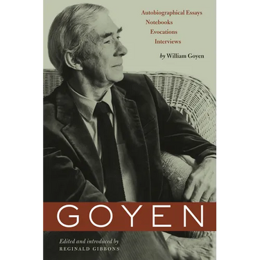 Goyen: Autobiographical Essays, Notebooks, Evocations, Interviews