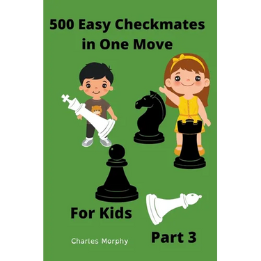 500 Easy Checkmates in One Move for Kids, Part 3