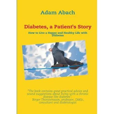 Diabetes, a Patient's Story: How to Live a Happy and Healthy Life with Diabetes