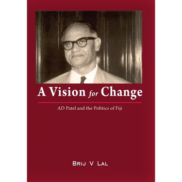 A Vision for Change: AD Patel and the Politics of Fiji