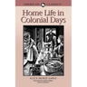 Home Life in Colonial Days: American Classics