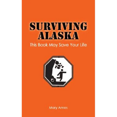 Surviving Alaska: This Book May Save Your Life