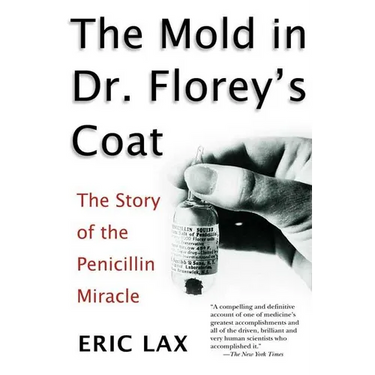 The Mold in Dr. Florey's Coat: The Story of the Penicillin Miracle