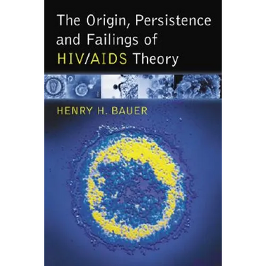 The Origin, Persistence and Failings of HIV/AIDS Theory